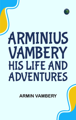 Arminius Vambery, his life and adventures(Paperback, Armin Vambery)