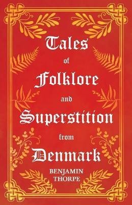 Tales of Folklore and Superstition from Denmark - Including Stories of Trolls, Elf-Folk, Ghosts, Treasure and Family Traditions(English, Paperback, Anon.)