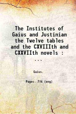 The Institutes of Gaius and Justinian the Twelve tables and the CXVIIIth and CXXVIIth novels with introd and translation 1882 [Hardcover](Hardcover, T. L. Mears)