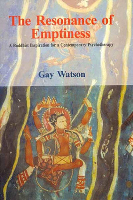 The Resonance of Emptiness: A Buddhist Inspiration for a contemporary Psychotherapy(Paperback, Gay Watson)