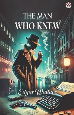 The Man Who Knew (Edition1)(English, Paperback, Wallace Edgar)