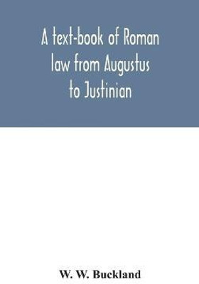 A text-book of Roman law from Augustus to Justinian(English, Hardcover, W Buckland W)