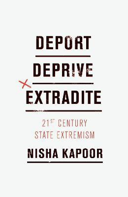 Deport, Deprive, Extradite(English, Hardcover, Kapoor Nisha)