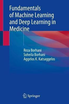 Fundamentals of Machine Learning and Deep Learning in Medicine(English, Paperback, Borhani Reza)