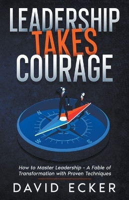 Leadership Takes Courage(English, Paperback, Ecker David)