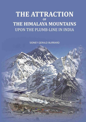 The Attraction of the Himalaya Mountains: Upon the Plumb-line in India(Paperback, Sidney Gerald Burrard)