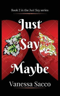 Just Say Maybe(English, Paperback, Sacco Vanessa)