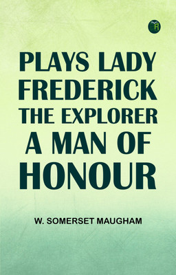 Plays Lady Frederick, The Explorer, A Man of Honour(Paperback, W. Somerset Maugham)