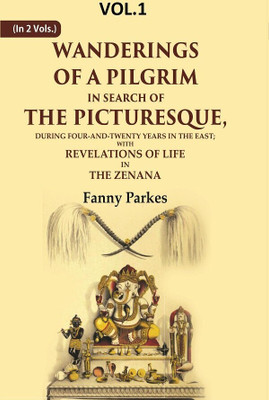 Wanderings of a Pilgrim, in Search of the Picturesque: During Four-and-twenty Years In The East; With Revelations of Life in the 1st [Hardcover](Hardcover, Fanny Parkes)