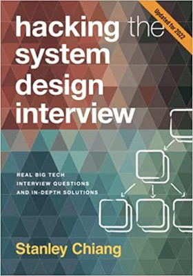 Hacking the System Design Interview: Real Big Tech Interview Questions and In-depth Solutions(Paperback, Stanley Chiang)