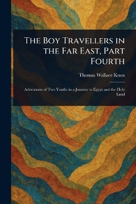 The Boy Travellers in the Far East, Part Fourth(English, Paperback, Knox Thomas Wallace)