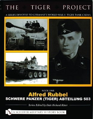 The Tiger Project: A Series Devoted to Germany's World War II Tiger Tank Crews(English, Hardcover, Ritter Dale Richard)