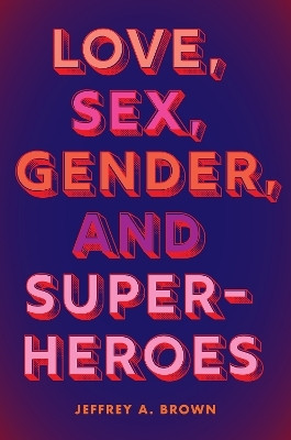 Love, Sex, Gender, and Superheroes(English, Hardcover, Brown Jeffrey A.)
