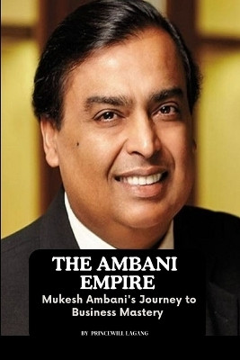 The Ambani Empire(English, Paperback, Lagang Princewill)