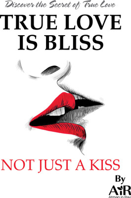 True Love is Bliss Not Just a Kiss(Paperback, AiR Atman in Ravi)