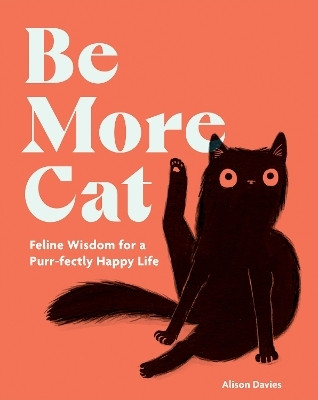 Be More Cat(English, Hardcover, Davies Alison)