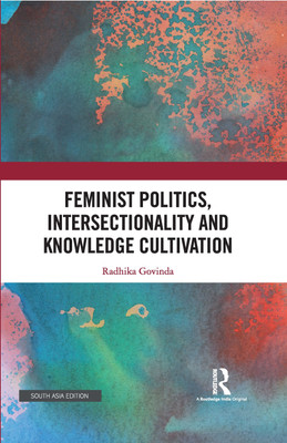 Feminist Politics, Intersectionality and Knowledge Cultivation(Hardcover, Govinda, Radhika)