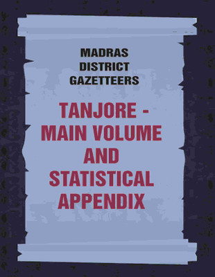 Madras District Gazetteers: Tanjore: Main Volume and Statistical Appendix 19th, Vol. 1st & 2nd(Paperback, Anonymous)