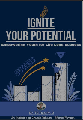 IGNITE YOUR POTENTIAL 
Empowering Youth for Life Long Success(Hardcover, Dr. T.C. Rao, Ph D)