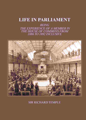 Life In Parliament: Being The Experience Of A Member In The House Of Commons From 1886 to 1892 Inclusive(Paperback, Sir Richard Temple)