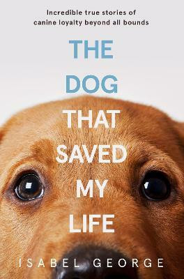 The Dog that Saved My Life(English, Paperback, George Isabel)