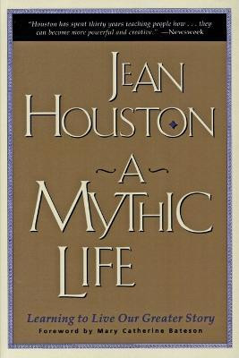 Mythic Life  - Learning to Live our Greater Story(English, Paperback, Houston Jean Ph.D.)