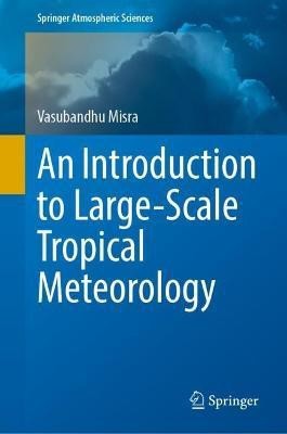 An Introduction to Large-Scale Tropical Meteorology(English, Hardcover, Misra Vasubandhu)