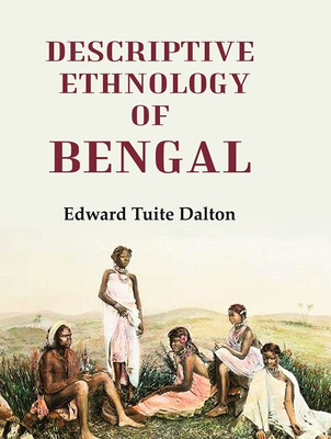 Descriptive Ethnology of Bengal(Paperback, Edward Tuite Dalton)
