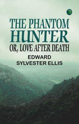 The Phantom Hunter Or, Love After Death(Paperback, Edward Sylvester Ellis)