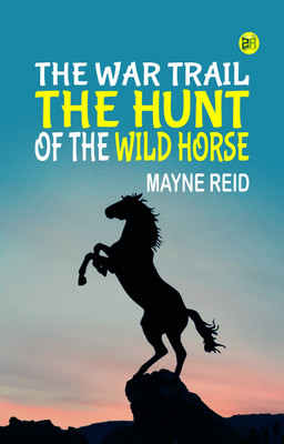 The War Trail The Hunt of the Wild Horse(Paperback, Mayne Reid)