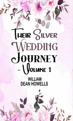 Their Silver Wedding Journey - Volume 1(Paperback, William Dean Howells)