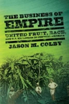 The Business of Empire(English, Hardcover, Colby Jason M.)