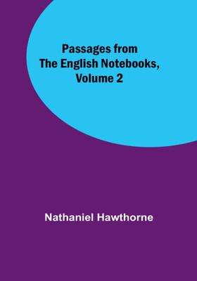 Passages from the English Notebooks, Volume 2(Paperback, Nathaniel Hawthorne)