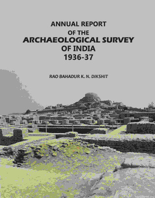 Annual Report: Of The Archaeological Survey Of India 1936-37(Paperback, Rao Bahadur K. N. Dikshit)