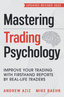 Mastering Trading Psychology: Improve Your Trading with Firsthand Reports by Real-Life Traders(Paperback, Mike Baehr, Andrew Aziz, Jonathan F Katz)