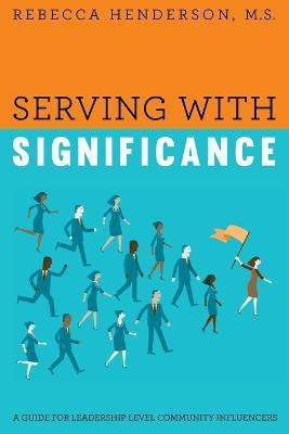 Serving with Significance(English, Paperback, Rebecca Henderson M S)