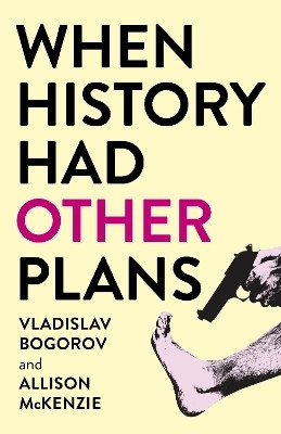 When History Had Other Plans(English, Paperback, Bogorov Vladislav)