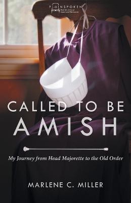 Called to be Amish My Journey from Head Majorette to Old Order(English, Paperback, Miller Marlene C.)