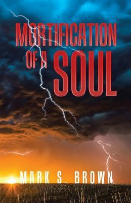 Mortification of a Soul(English, Paperback, Brown Mark S)