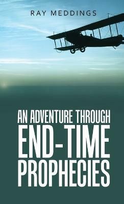 An Adventure Through End-Time Prophecies(English, Hardcover, Meddings Ray)