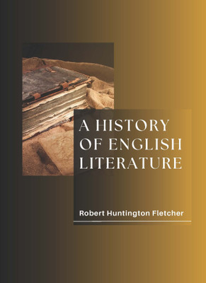 A HISTORY OF ENGLISH LITERATURE(Paperback, Robert Huntington Fletcher)