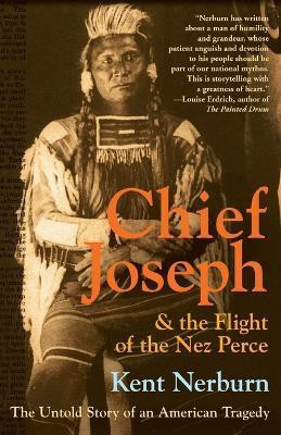 Chief Joseph And The Flight Of The Nez Perce(English, Paperback, Nerburn Kent)