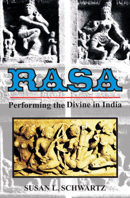 Rasa: Performing the Divine in India(Paperback, Susan L. Schwartz)