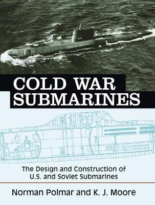 Cold War Submarines  - The Design and Construction of U.S. and Soviet Submarines(English, Paperback, Polmar Norman)
