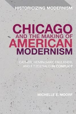 Chicago and the Making of American Modernism(English, Electronic book text, Moore Michelle E. Professor)