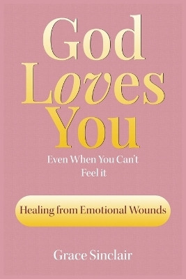 God Loves You Even When You Can't Feel It Book 7(English, Paperback, Sinclair Grace)