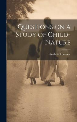Questions on a Study of Child-Nature(English, Hardcover, Elizabeth Harrison)