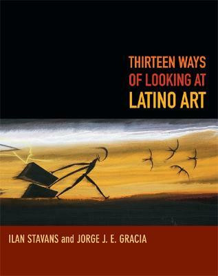 Thirteen Ways of Looking at Latino Art(English, Paperback, Stavans Ilan)