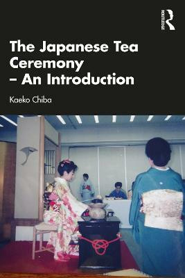 The Japanese Tea Ceremony - An Introduction(English, Paperback, Chiba Kaeko)