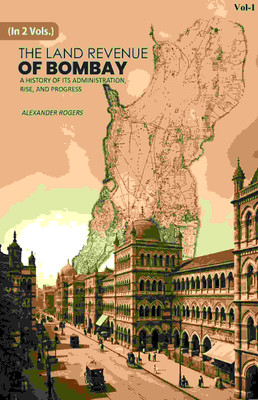 The Land Revenue of Bombay: A History of its Administration, Rise, and Progress 1st(Paperback, Alexander Rogers)